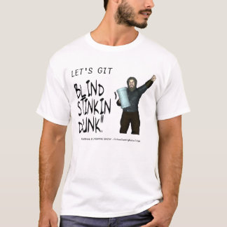 Let's git Blind Stinkin Drunk!! T-Shirt