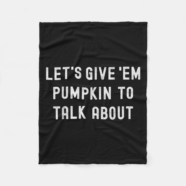 Lets Give Em Pumpkin To Talk About Family Matching Fleece Blanket (Front)