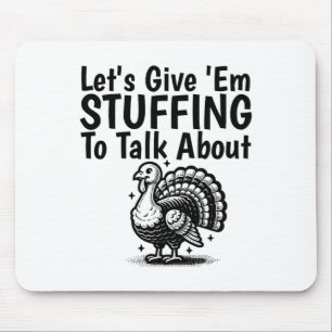 Let's Give em Stuffing To Talk About Funny Thanksg Mouse Pad