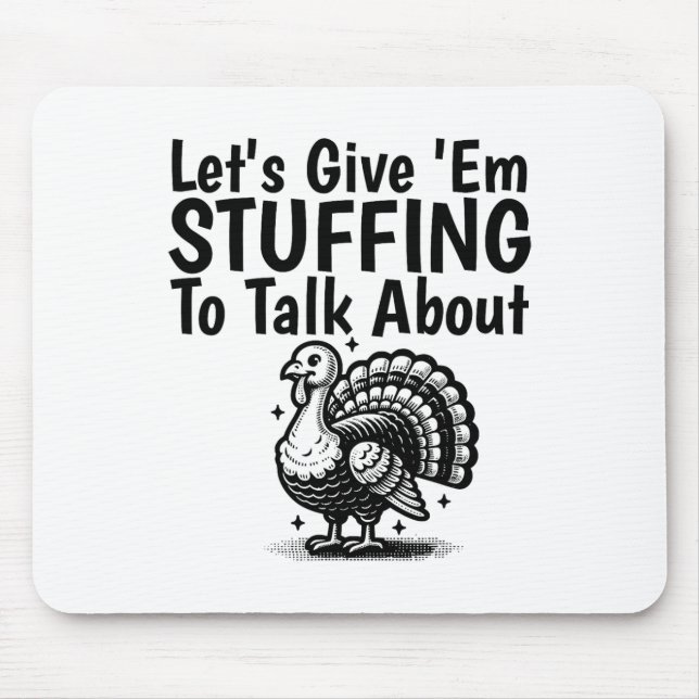 Let's Give em Stuffing To Talk About Funny Thanksg Mouse Pad (Front)