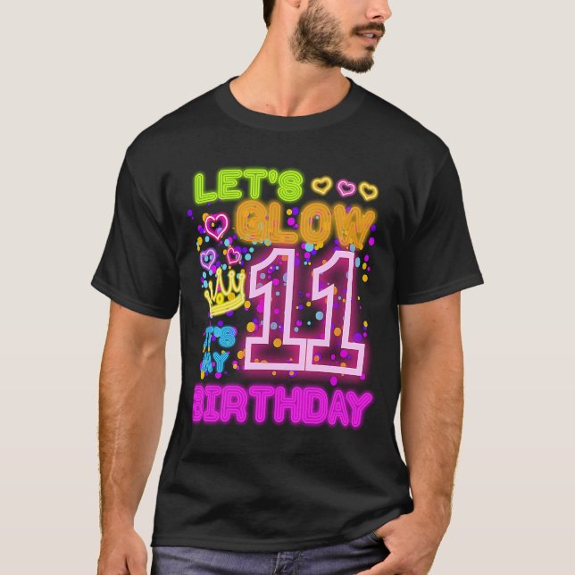 Let's Glow 11 Year Old It's My Birthday 11th Bday  T-Shirt (Front)