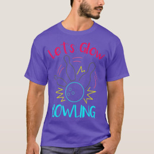 Lets Glow Bowling Glow In The Dark Neon Party Funn T-Shirt