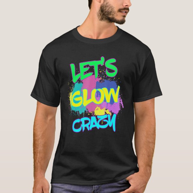 Let's Glow Crazy   Awesome Glow Party Birthday Par T-Shirt (Front)