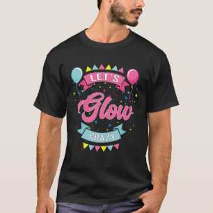 Let's Glow Crazy Birthday Photo Studio Booth T-Shirt