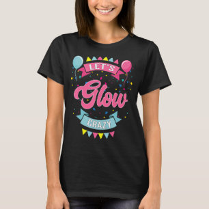 Let's Glow Crazy Birthday Photo Studio Booth T-Shirt