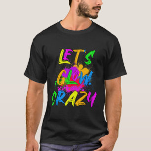 Let'S Glow Crazy Colourful Py T-Shirt