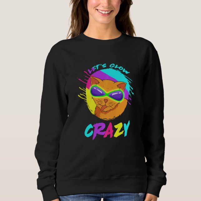 Let's Glow Crazy Colourful Retro 80s Party Cat Rav Sweatshirt (Front)