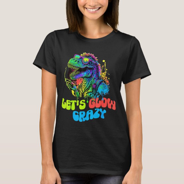 Let's Glow Crazy Dinosaur  Glow Party for kids adu T-Shirt (Front)