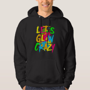 Let's Glow Crazy Glow Party 80s Retro Costume Part Hoodie