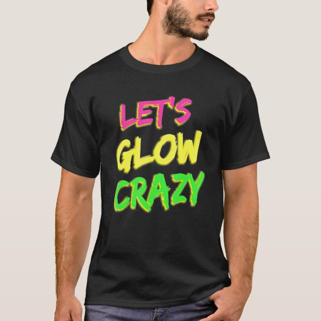 Let's Glow Crazy Glow Party 80s Retro Costume Part T-Shirt (Front)