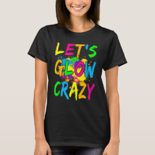 Let's Glow Crazy Glow Party 80s Retro Costume Part T-Shirt