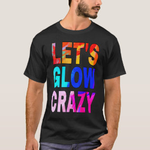 Let's Glow Crazy Glow Party 80s Retro Costume Part T-Shirt