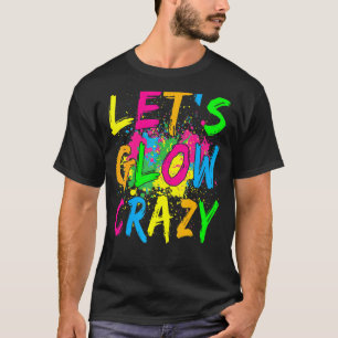 Let's Glow Crazy Glow Party 80s Retro Costume Part T-Shirt
