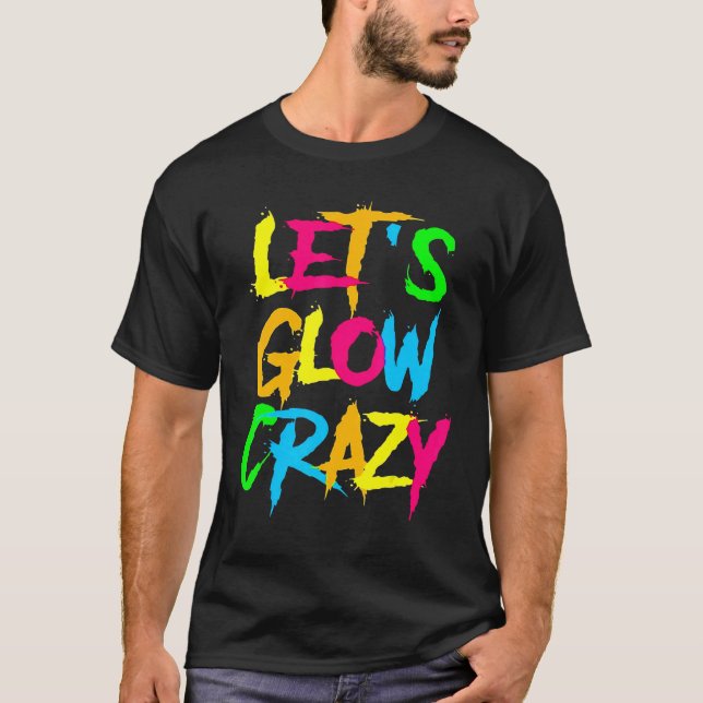 Let's Glow Crazy Glow Party 80s Retro Costume Part T-Shirt (Front)