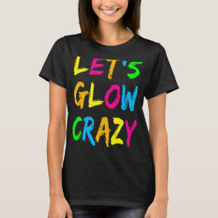 Let's Glow Crazy Glow Party 80s Retro Costume Part T-Shirt