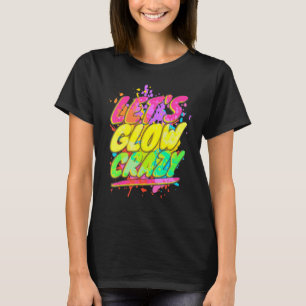 Let's Glow Crazy Glow Party 80s Retro Costume Part T-Shirt