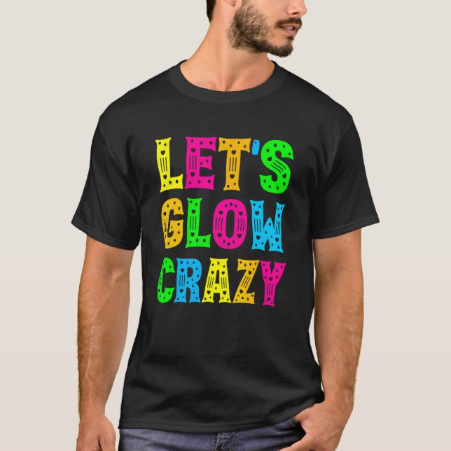 Let's Glow Crazy Glow Party 80s Retro Costume Part T-Shirt (Front)
