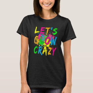 Let's Glow Crazy Glow Party 80s Retro Costume Part T-Shirt