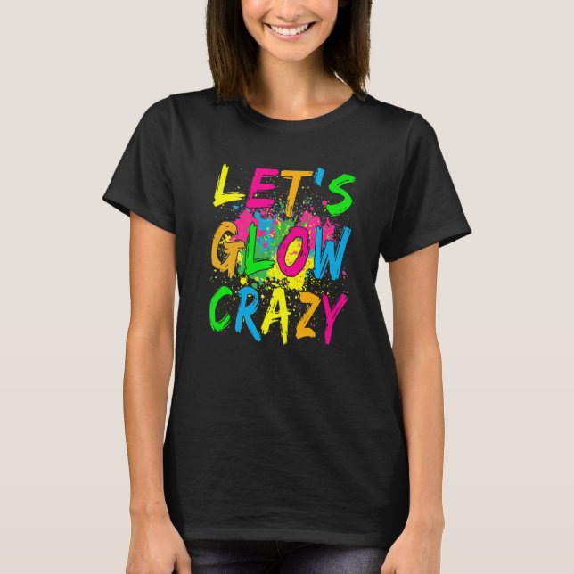 Let's Glow Crazy Glow Party 80s Retro Costume Part T-Shirt (Front)