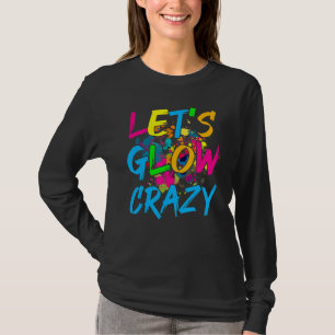 Let's Glow Crazy Glow Party Retro 80s Party T-Shirt