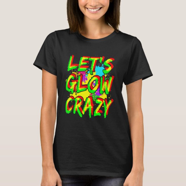 Let's Glow Crazy Glow Party Squad 80s Retro Bright T-Shirt (Front)