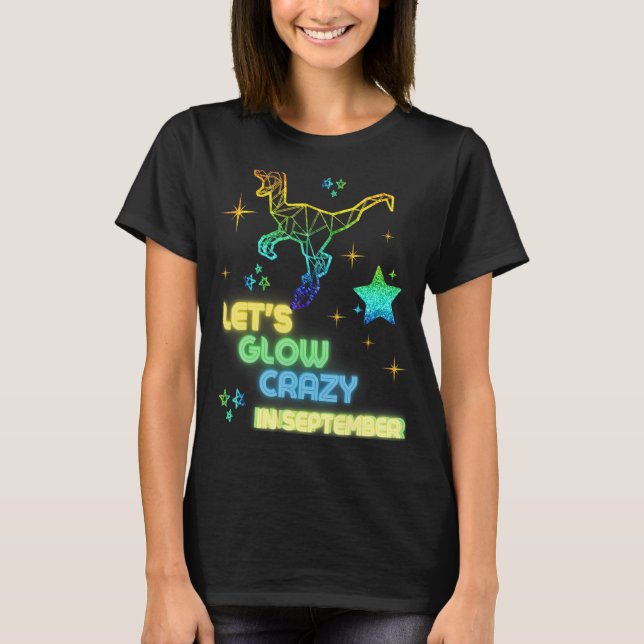 Let's Glow Crazy In September Party Cool Birthday  T-Shirt (Front)