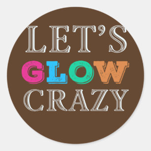 Let's Glow Crazy invitation Party Dance Ready  Classic Round Sticker