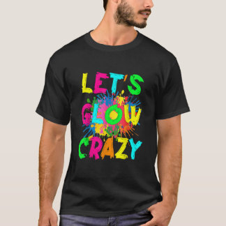 Let's Glow Crazy Outfit Retro Colourful Party 80s  T-Shirt