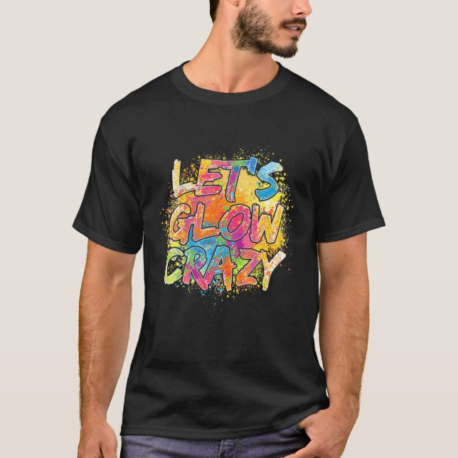 Let's Glow Crazy Outfit Retro Colourful Party Birt T-Shirt (Front)