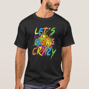 Let's Glow Crazy Outfit Retro Colourful Party Retr T-Shirt