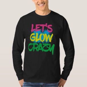 Lets Glow Crazy Paint Splatter Glow Party Birthday T-Shirt