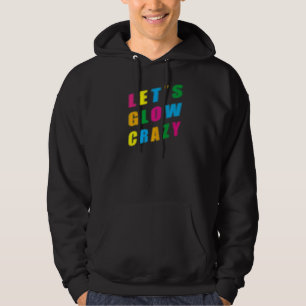 Lets Glow Crazy Party Retro 80s 90s Rave Colour Hoodie