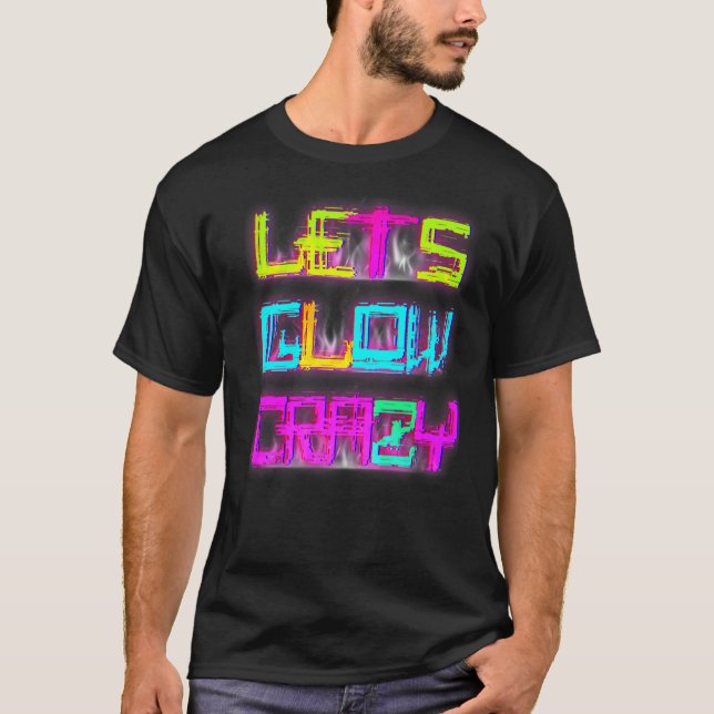 Lets Glow Crazy Party Retro 80s 90s Rave Colour T-Shirt (Front)