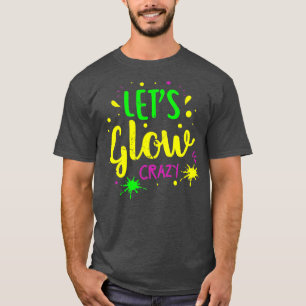 Lets Glow Crazy Party Retro Neon 80s Rave Color25 T-Shirt