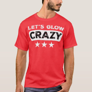 Lets Glow Crazy Party Retro Neon 80s Rave Color3 T-Shirt