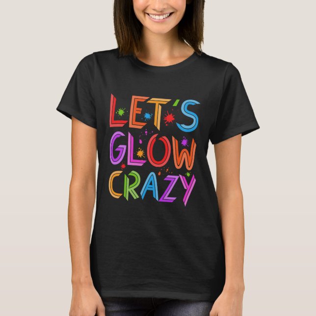 Lets Glow Crazy Party Retro Neon 80s Rave Colour T-Shirt (Front)