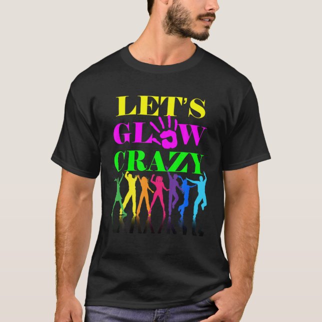 Let's Glow Crazy Party Squad Birthday Retro 70S 80 T-Shirt (Front)