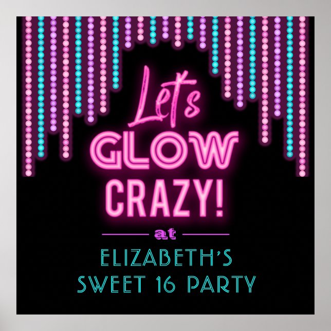 Lets Glow Crazy Sweet 16 Birthday Poster (Front)