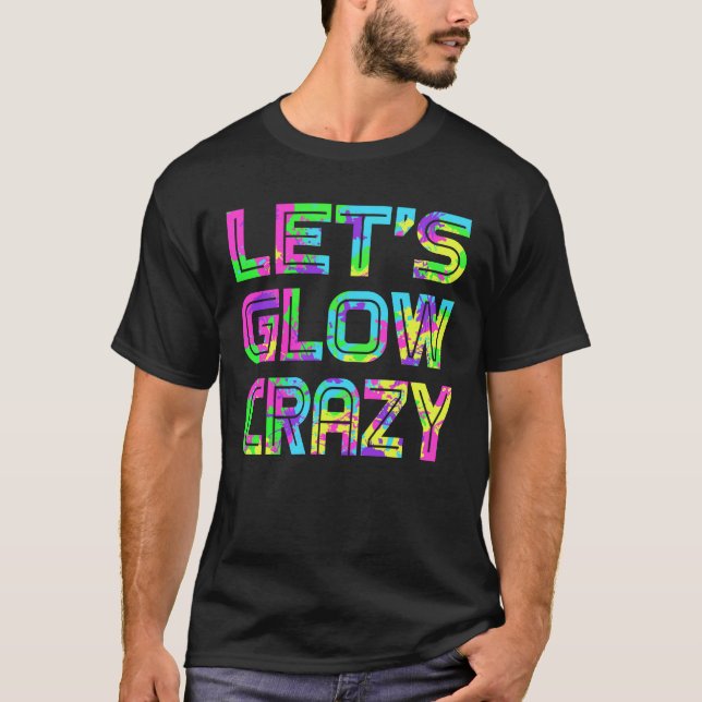 Let's Glow Crazy T Shirt Retro Neon Party rave (Front)
