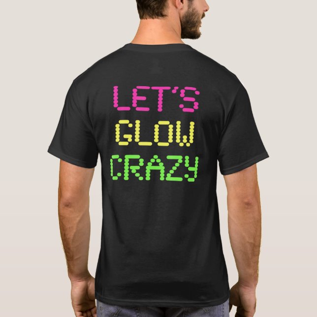 Lets Glow Crazy Tee Glow Party 80s Themed Retro Ma (Back)