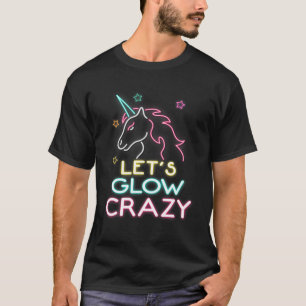 Let's Glow Crazy Unicorn Party Cool Birthday Glow T-Shirt
