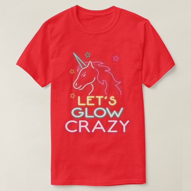 Let's Glow Crazy Unicorn Party Cool Birthday Glow  T-Shirt (Design Front)