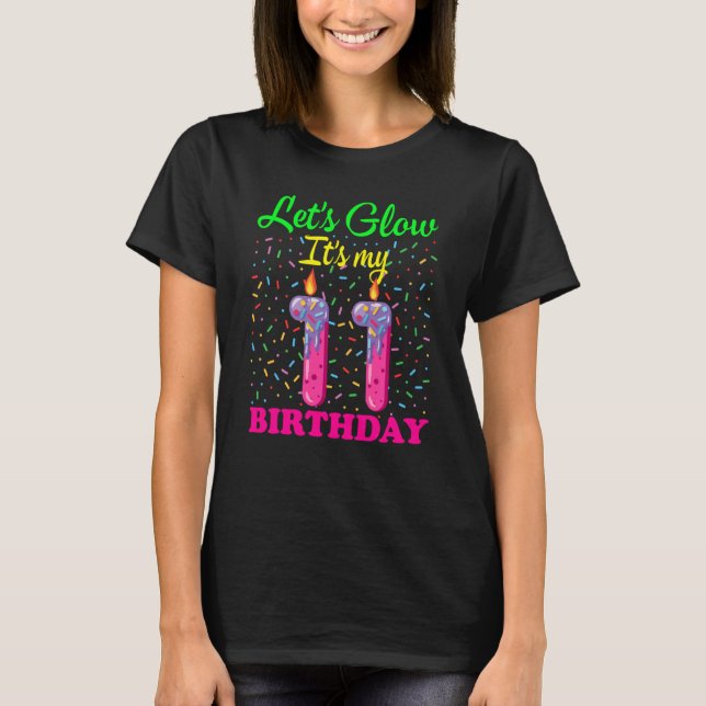 Let's Glow It's My 11th Bday-Glow Bday Party-Sweet T-Shirt (Front)