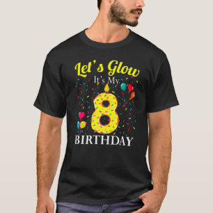 Let's Glow It's My 8th Birthday Sweet Party Number T-Shirt