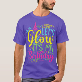 Lets Glow Its My Birthday for Women Girls Birthday T-Shirt