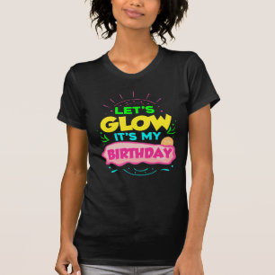 Let's Glow It's My Birthday Party T-Shirt