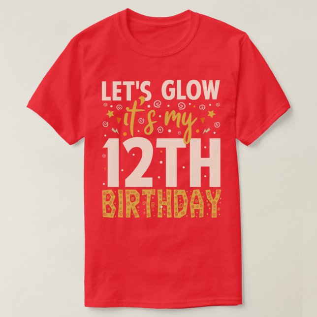 Lets Glow Party 12th Birthday Gift T-Shirt (Design Front)