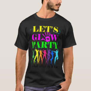 Let's Glow Party Crazy Squad Birthday Retro 70s 80 T-Shirt