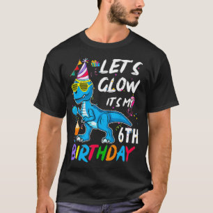 Let's Glow Party Dinosaur TRe It's My 6th Birthday T-Shirt