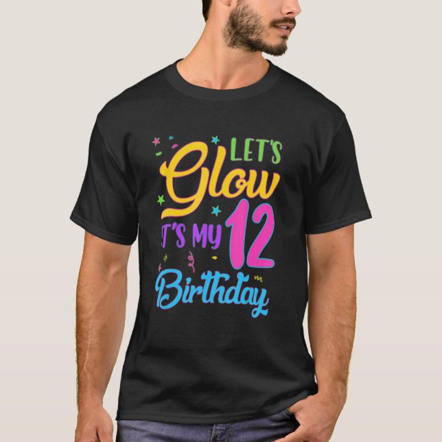 Let's Glow Party It's My 12th Birthday 12 Years Ol T-Shirt (Front)